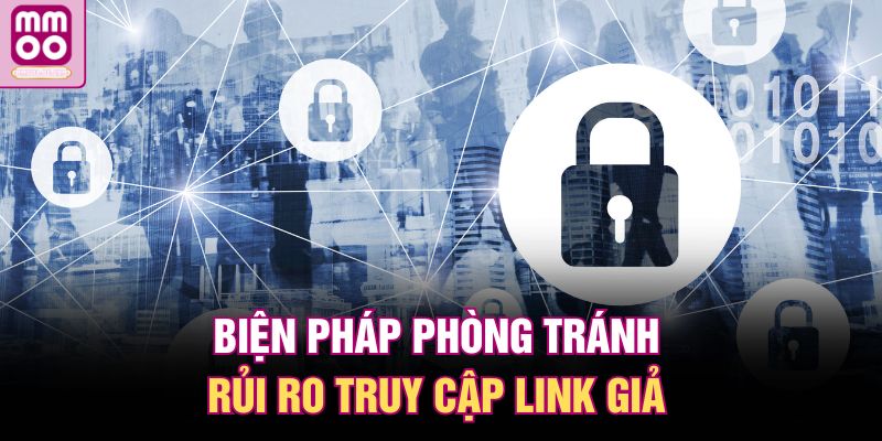 Biện pháp phòng tránh rủi ro truy cập link giả