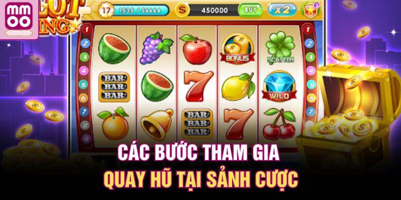 Các bước tham gia quay hũ tại sảnh cược