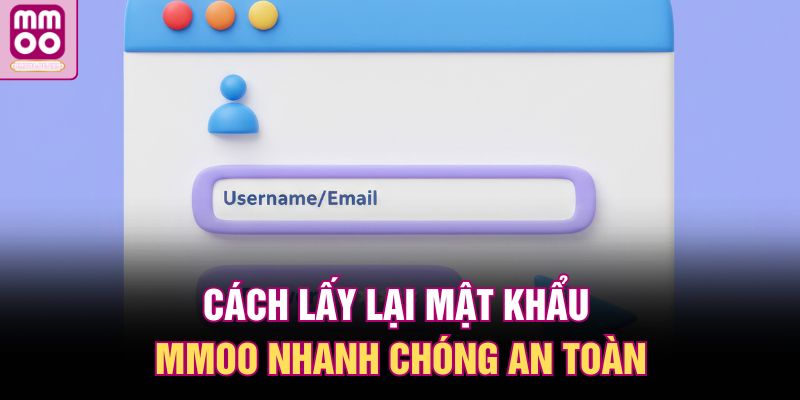 Cách lấy lại mật khẩu MMOO nhanh chóng an toàn