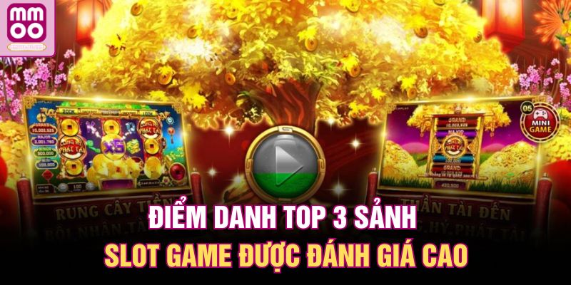 Điểm danh top 3 sảnh slot game được đánh giá cao