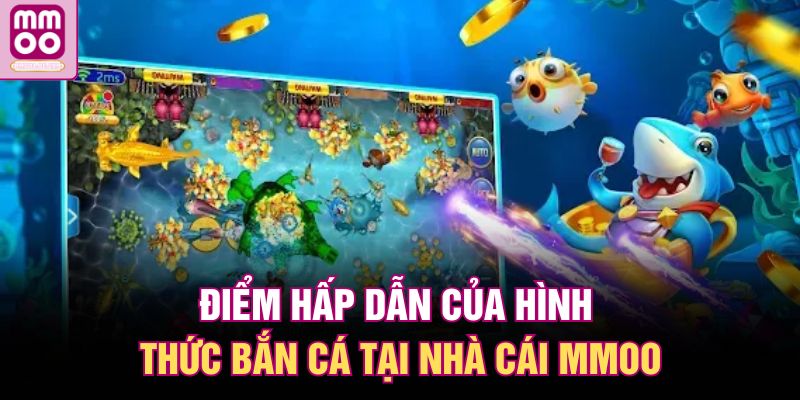 Điểm hấp dẫn của hình thức bắn cá tại nhà cái MMOO