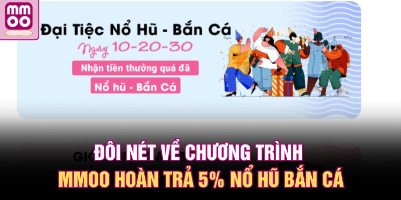 Đôi nét về chương trình MMOO hoàn trả 5% nổ hũ bắn cá