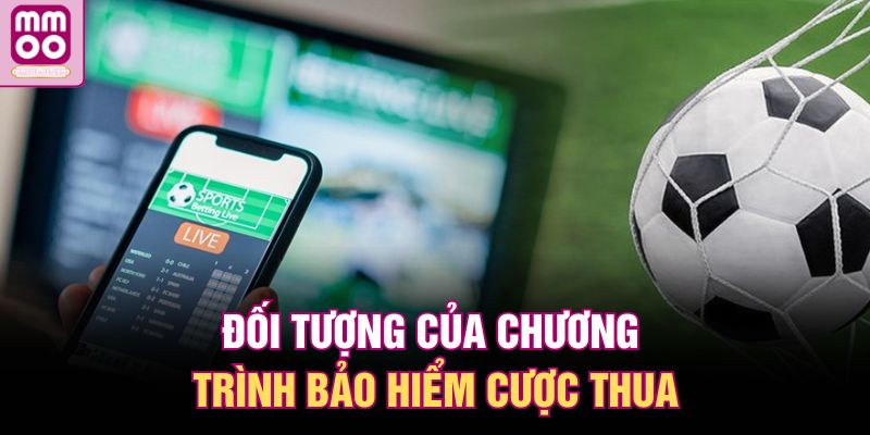 Đối tượng của chương trình bảo hiểm cược thua