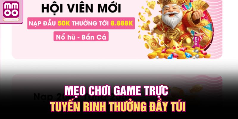 Mẹo chơi game trực tuyến rinh thưởng đầy túi