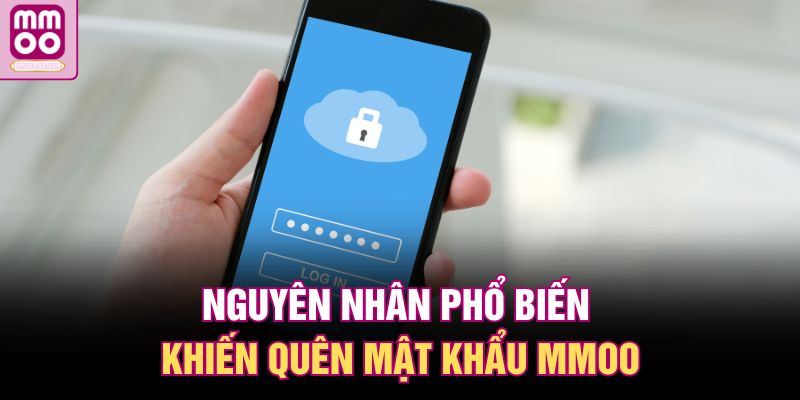 Nguyên nhân phổ biến khiến quên mật khẩu MMOO