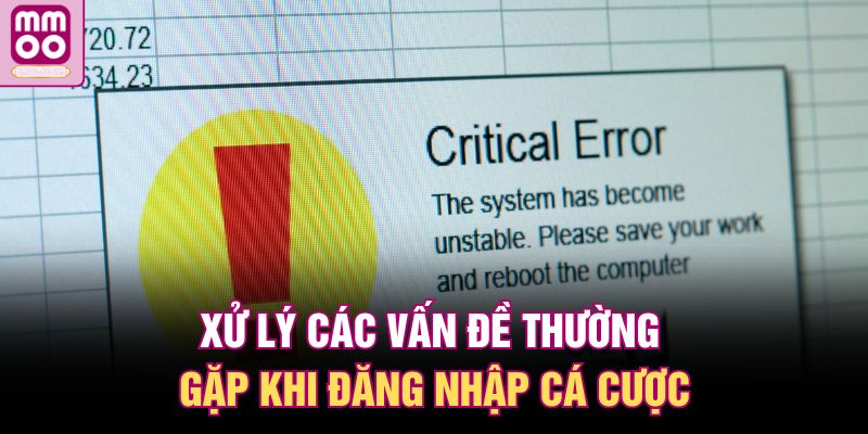 Xử lý các vấn đề thường gặp khi đăng nhập cá cược